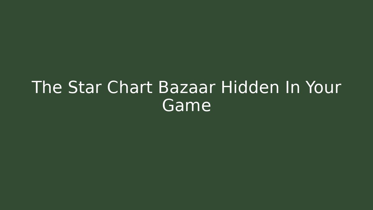 The Star Chart Bazaar Hidden In Your Game - Critter Realm