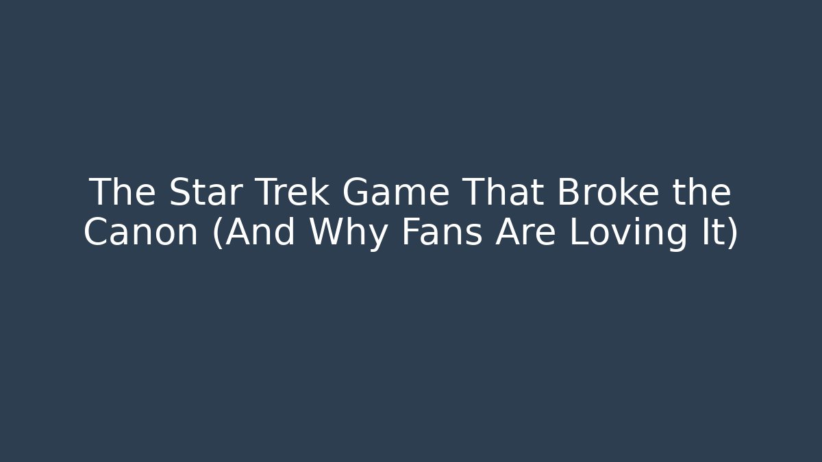 The Star Trek Game That Broke the Canon (And Why Fans Are Loving It)
