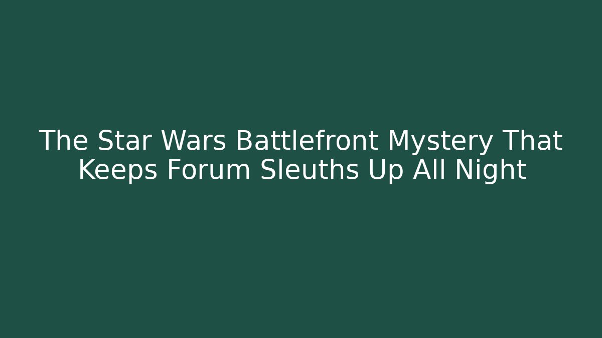 The Star Wars Battlefront Mystery That Keeps Forum Sleuths Up All Night