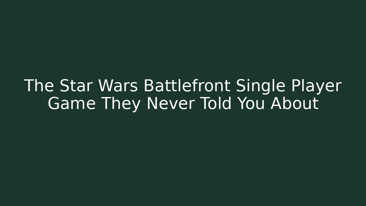 The Star Wars Battlefront Single Player Game They Never Told You About - Critter Realm