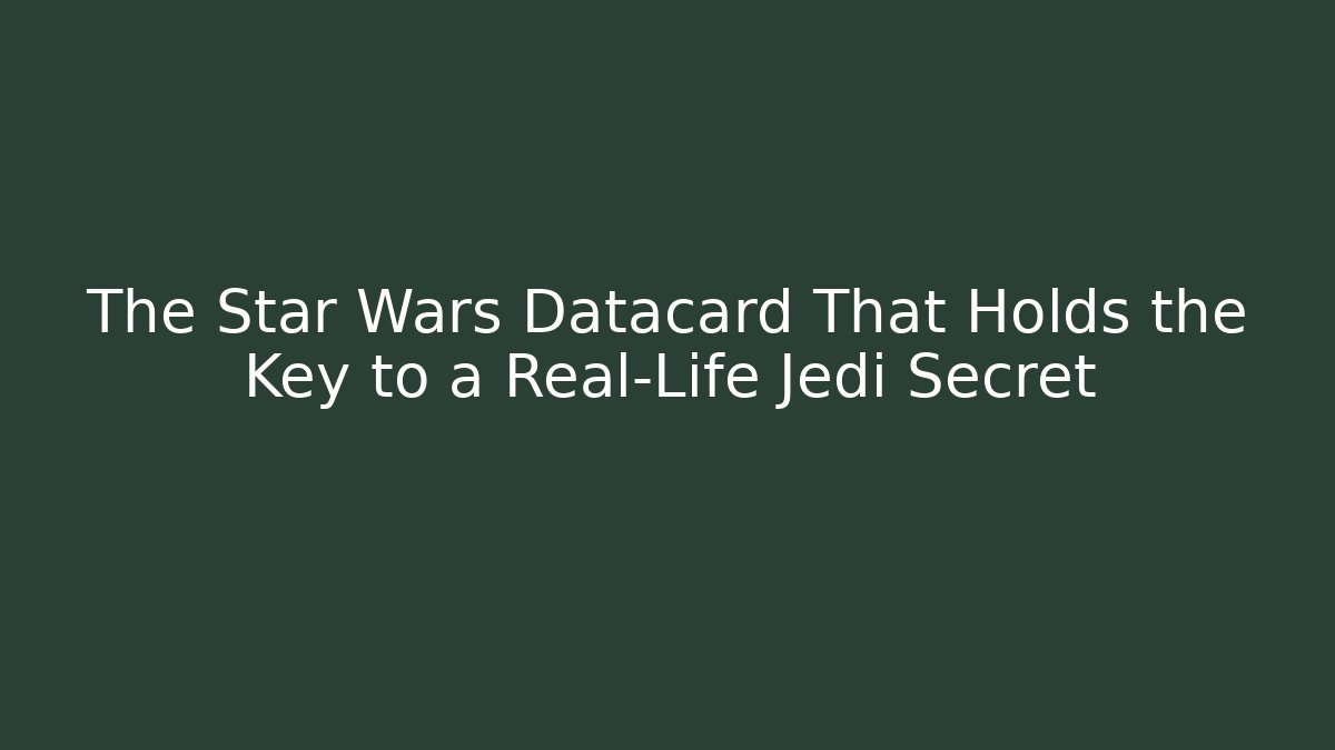 The Star Wars Datacard That Holds the Key to a Real-Life Jedi Secret