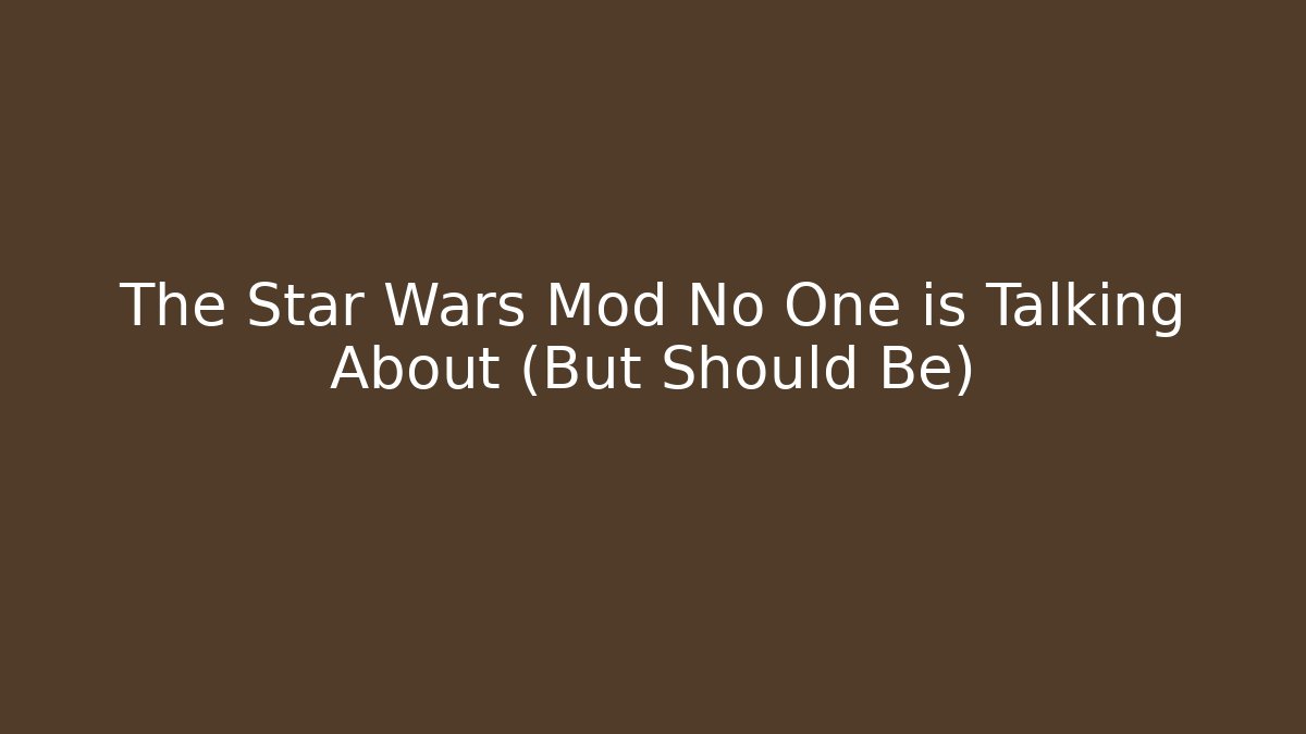 The Star Wars Mod No One is Talking About (But Should Be)