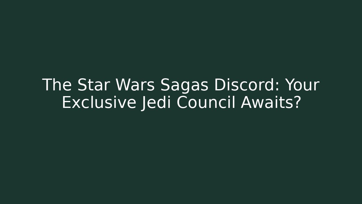 The Star Wars Sagas Discord: Your Exclusive Jedi Council Awaits?