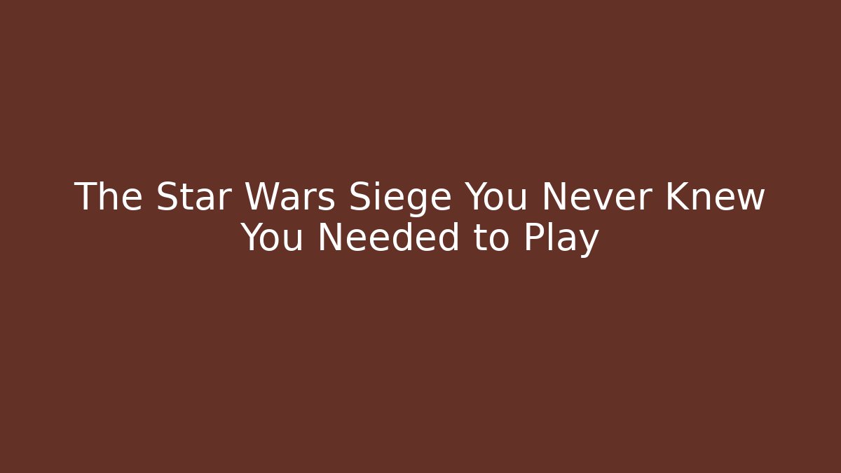 The Star Wars Siege You Never Knew You Needed to Play