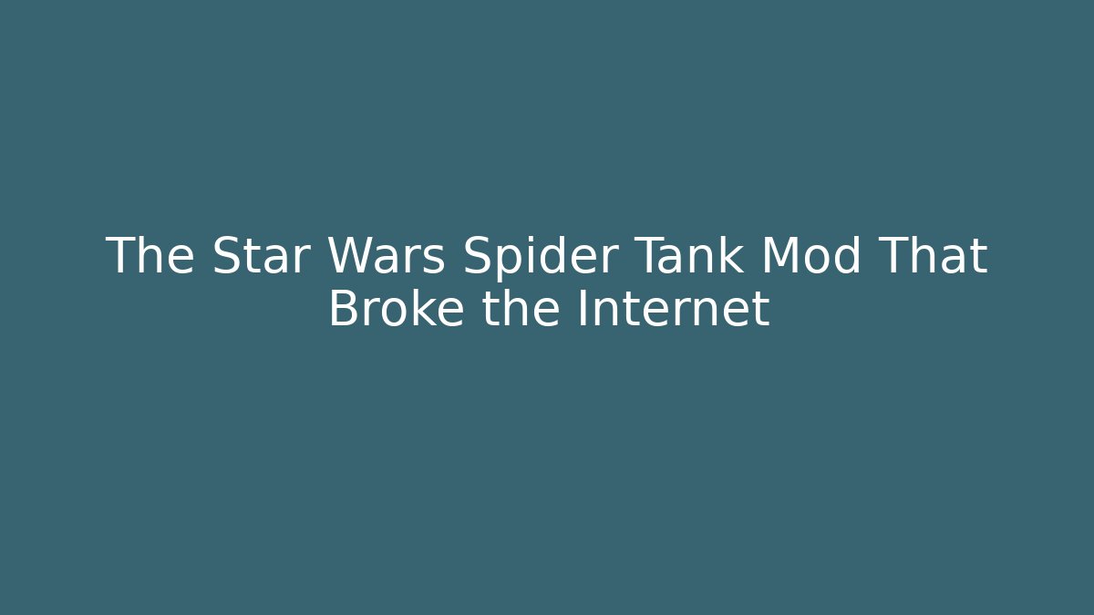 The Star Wars Spider Tank Mod That Broke the Internet