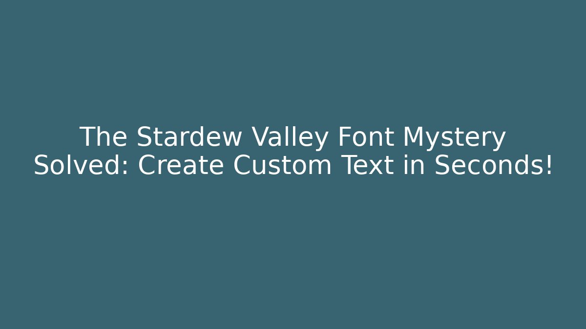 The Stardew Valley Font Mystery Solved: Create Custom Text in Seconds!