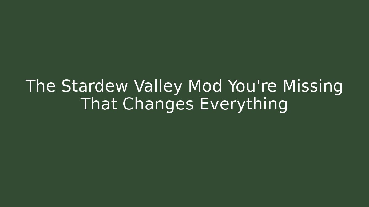 The Stardew Valley Mod You're Missing That Changes Everything