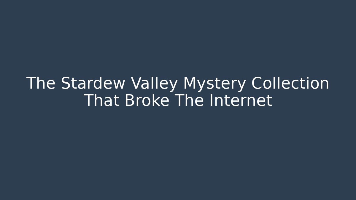 The Stardew Valley Mystery Collection That Broke The Internet