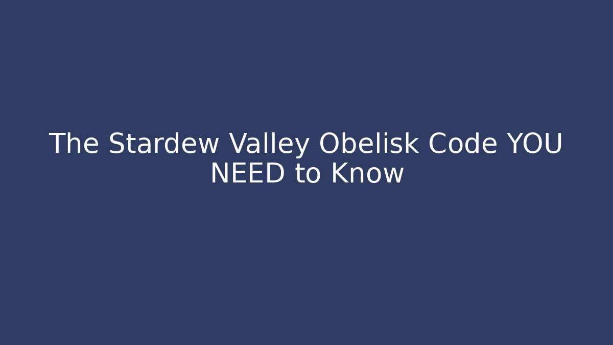 The Stardew Valley Obelisk Code YOU NEED to Know