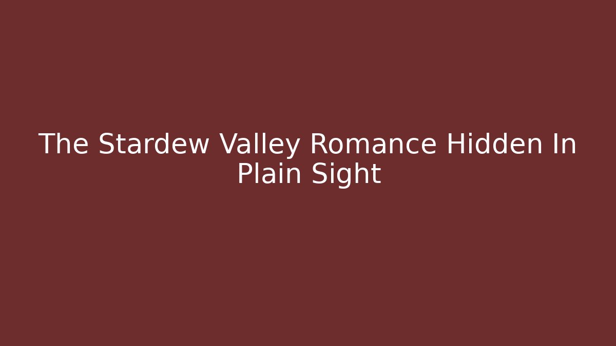 The Stardew Valley Romance Hidden In Plain Sight