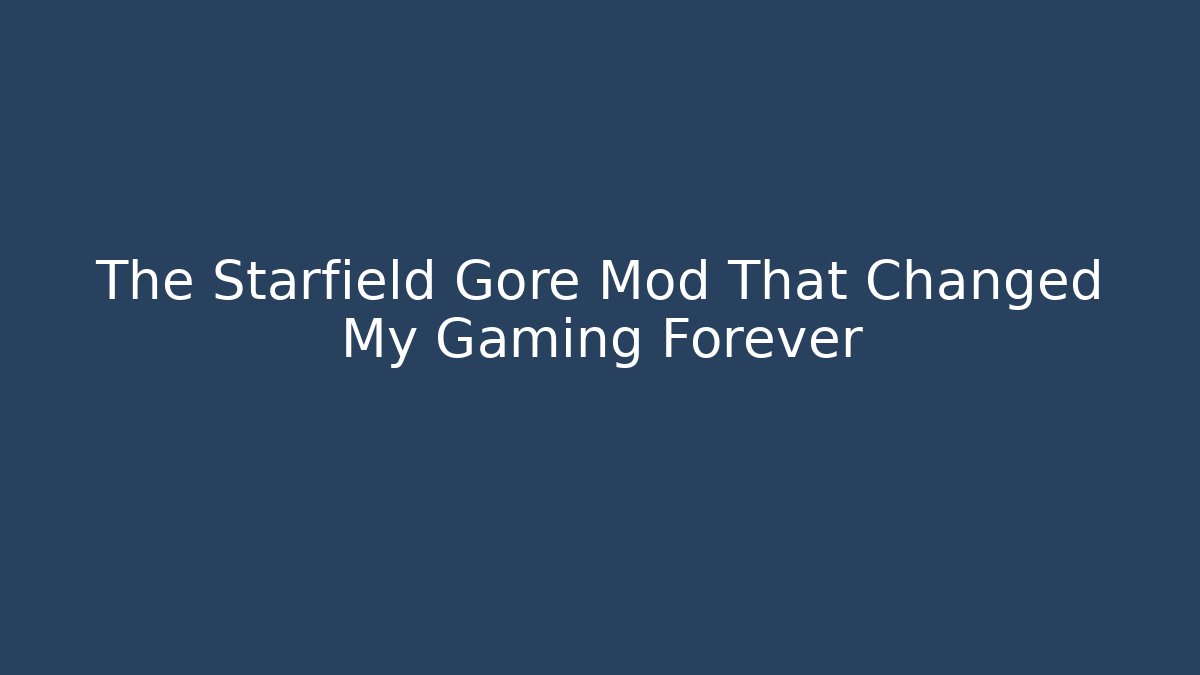 The Starfield Gore Mod That Changed My Gaming Forever