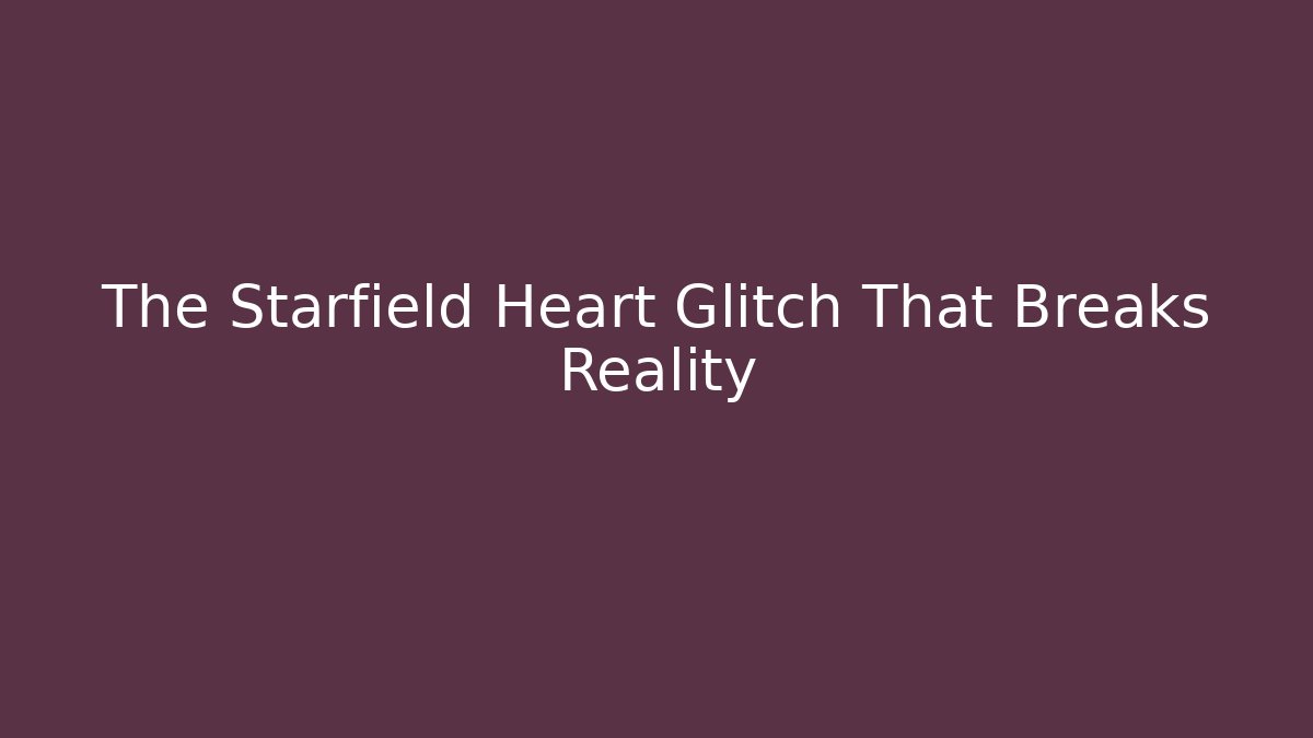 The Starfield Heart Glitch That Breaks Reality - Critter Realm
