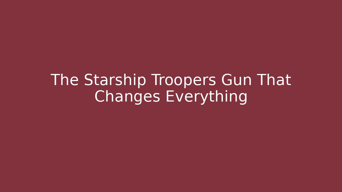The Starship Troopers Gun That Changes Everything