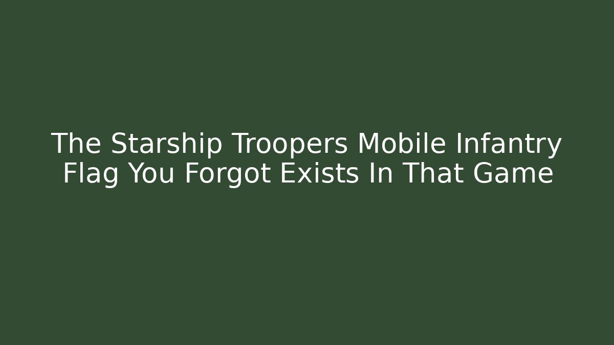 The Starship Troopers Mobile Infantry Flag You Forgot Exists In That Game