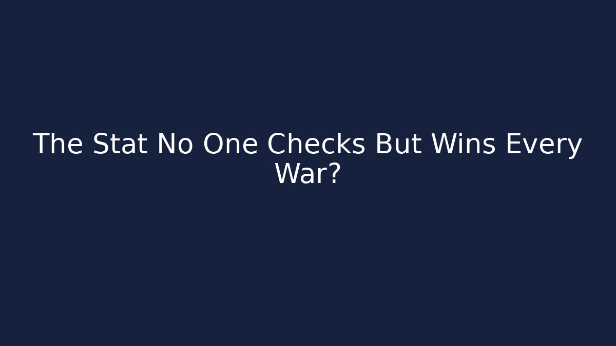 The Stat No One Checks But Wins Every War?