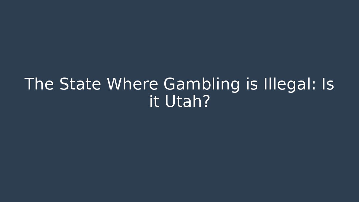 The State Where Gambling is Illegal: Is it Utah?