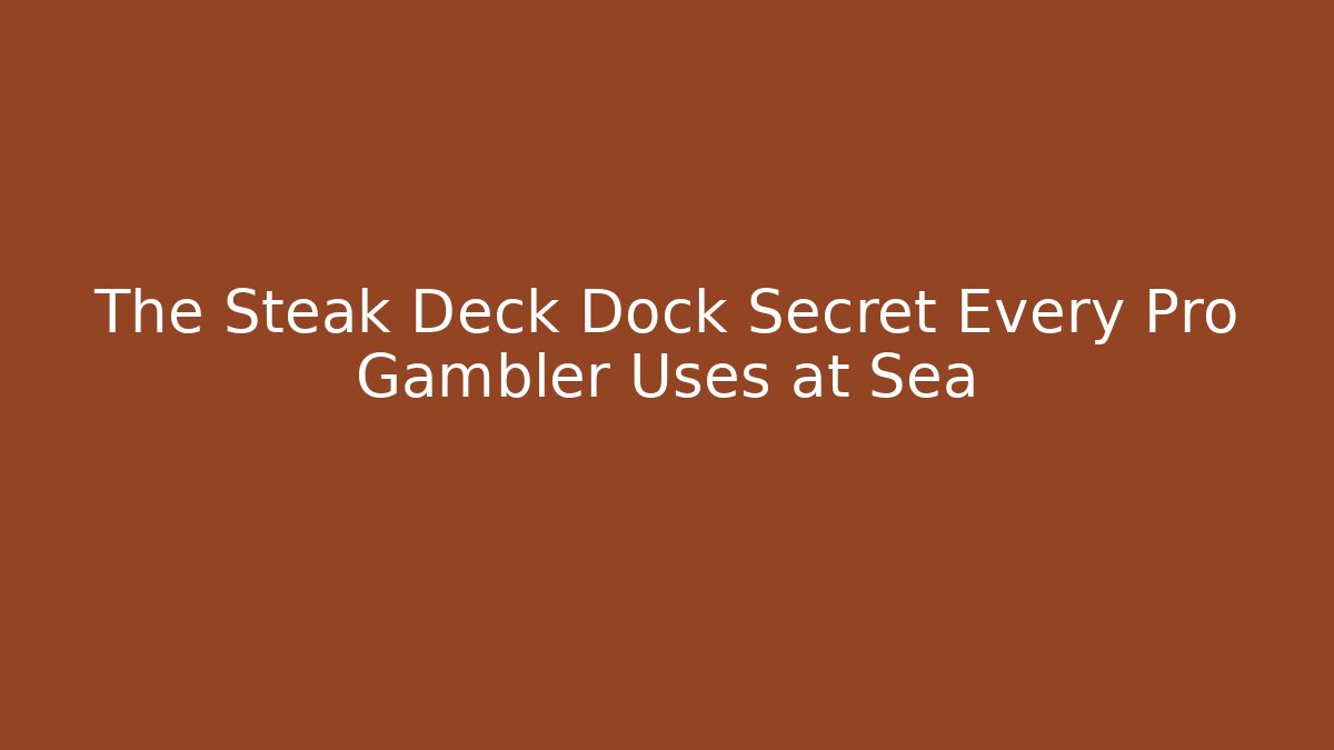 The Steak Deck Dock Secret Every Pro Gambler Uses at Sea