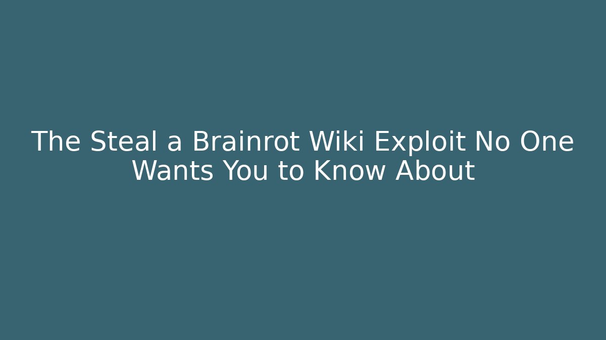 The Steal a Brainrot Wiki Exploit No One Wants You to Know About