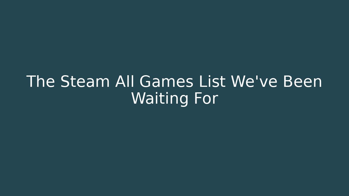 The Steam All Games List We’ve Been Waiting For - Critter Realm