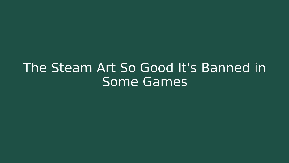 The Steam Art So Good It’s Banned in Some Games