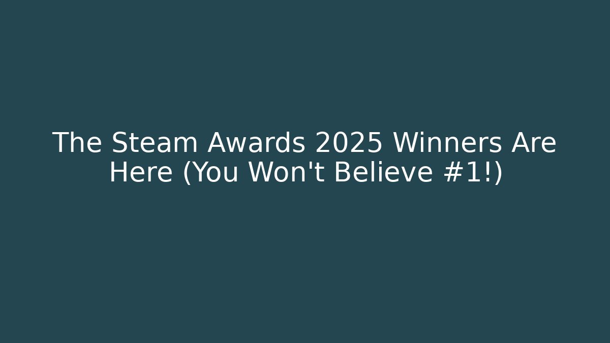 The Steam Awards 2025 Winners Are Here (You Won't Believe #1!)