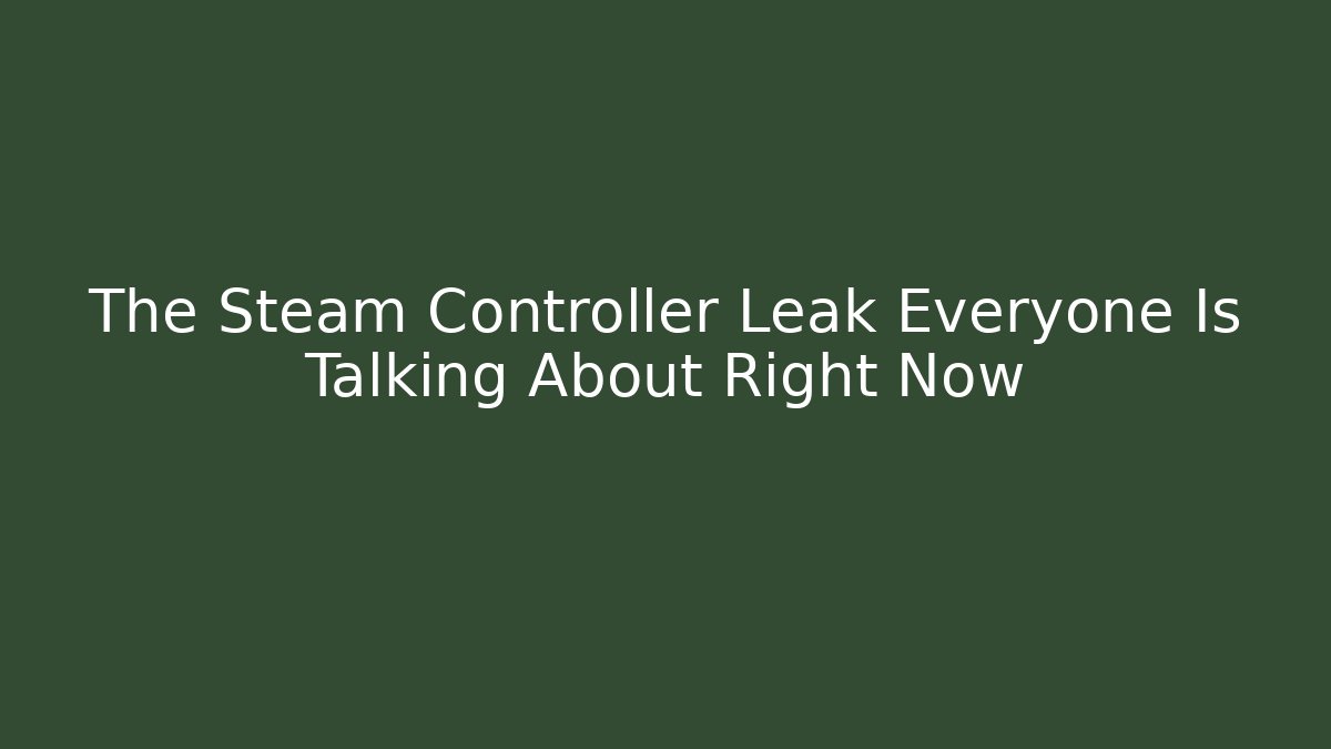 The Steam Controller Leak Everyone Is Talking About Right Now