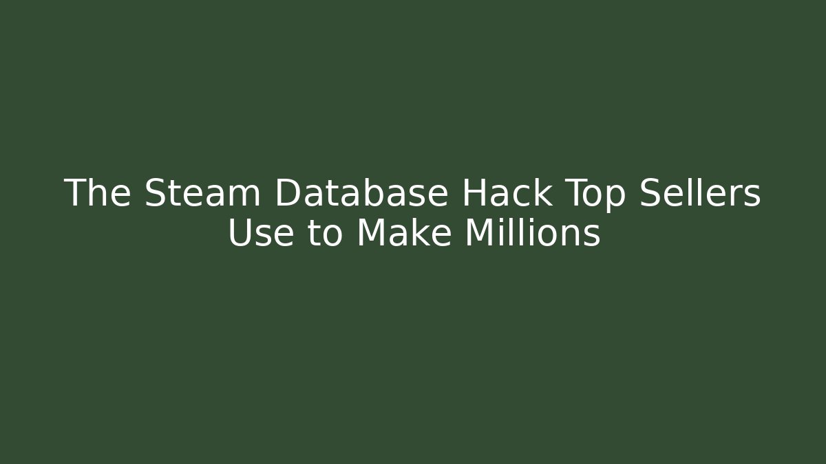 The Steam Database Hack Top Sellers Use to Make Millions