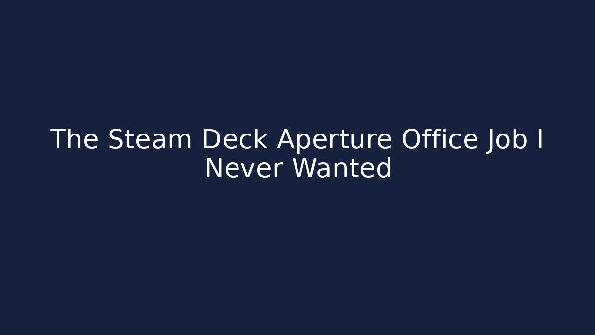 The Steam Deck Aperture Office Job I Never Wanted