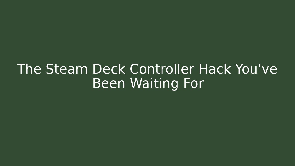 The Steam Deck Controller Hack You've Been Waiting For - Critter Realm