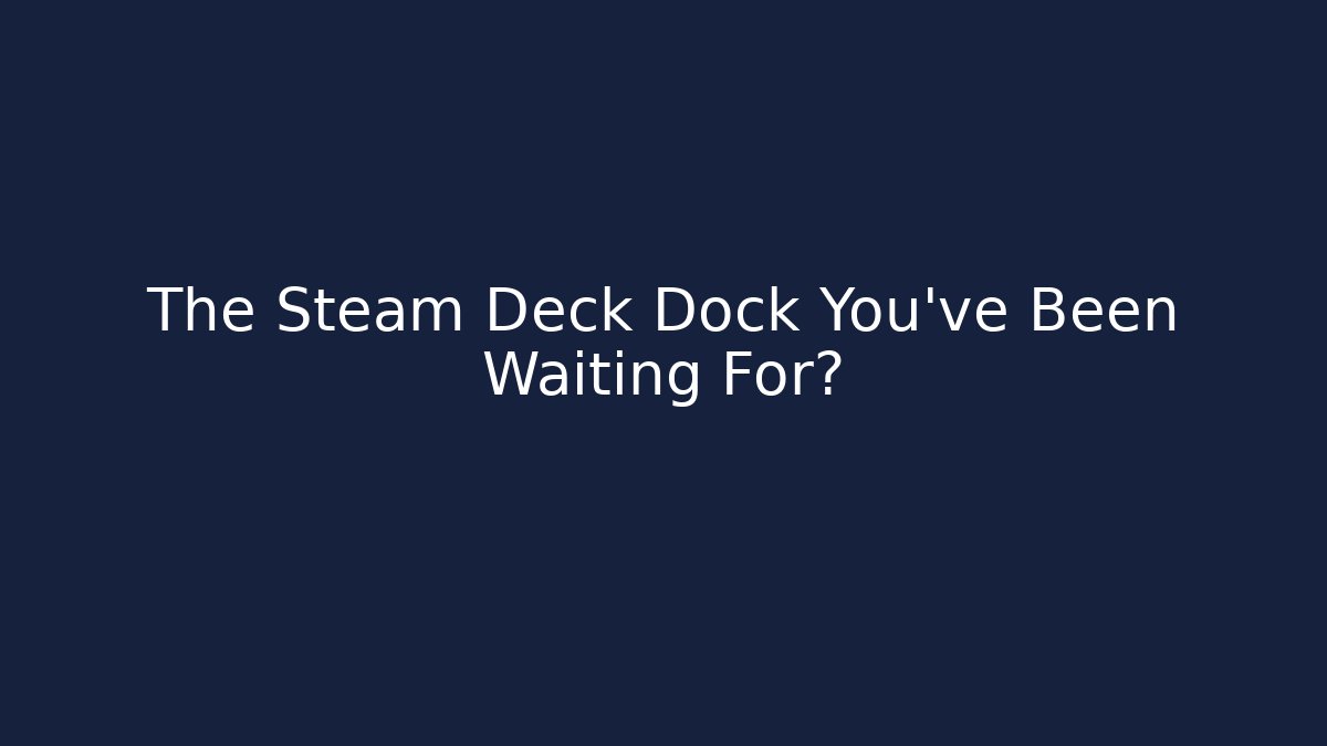 The Steam Deck Dock You've Been Waiting For? - Critter Realm
