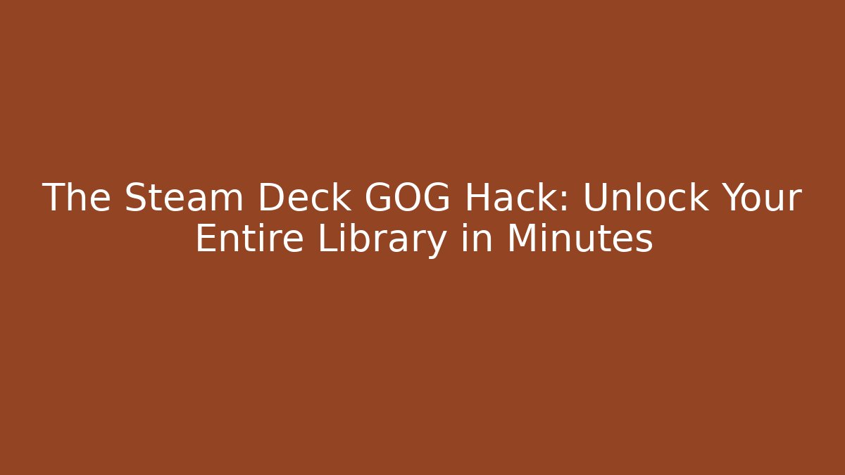 The Steam Deck GOG Hack: Unlock Your Entire Library in Minutes - Critter Realm