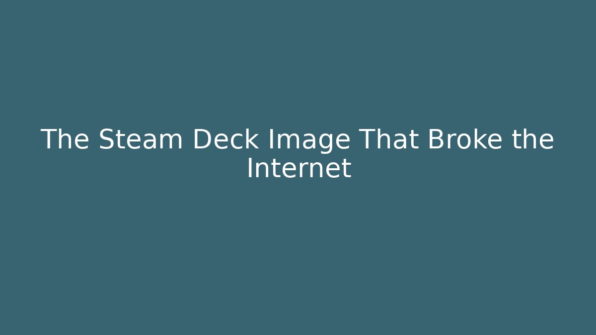 The Steam Deck Image That Broke the Internet