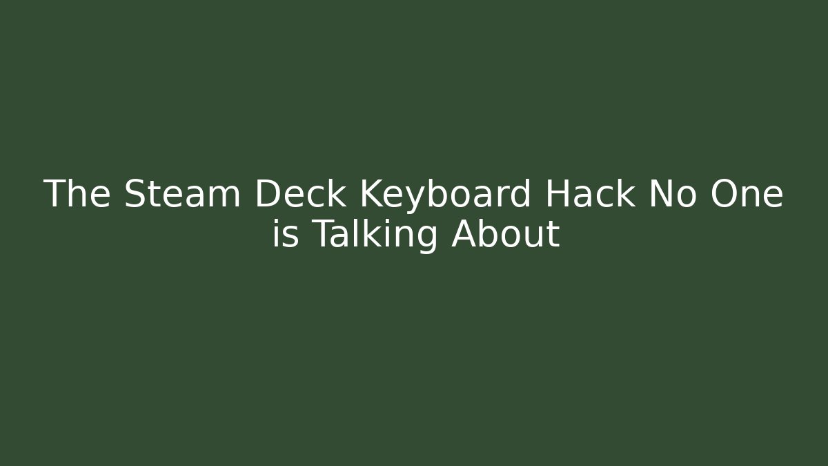 The Steam Deck Keyboard Hack No One is Talking About