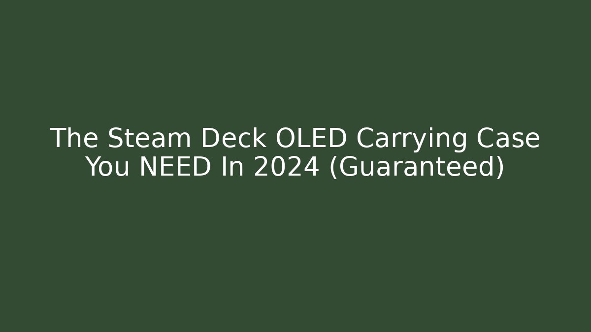 The Steam Deck OLED Carrying Case You NEED In 2024 (Guaranteed)