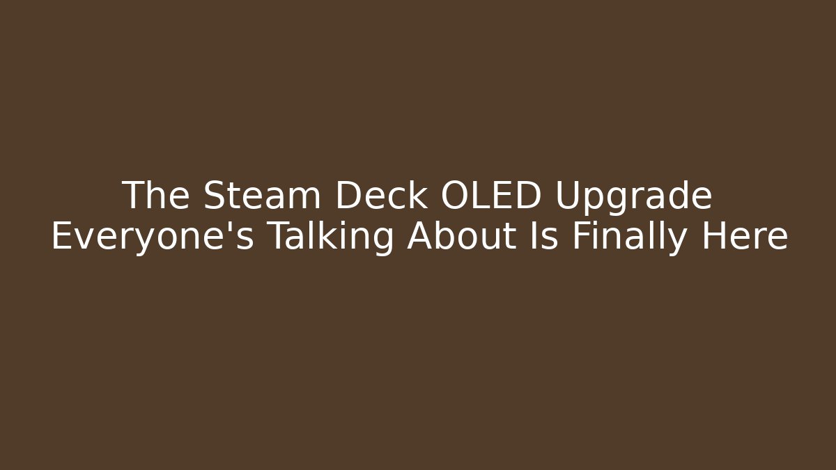 The Steam Deck OLED Upgrade Everyone’s Talking About Is Finally Here