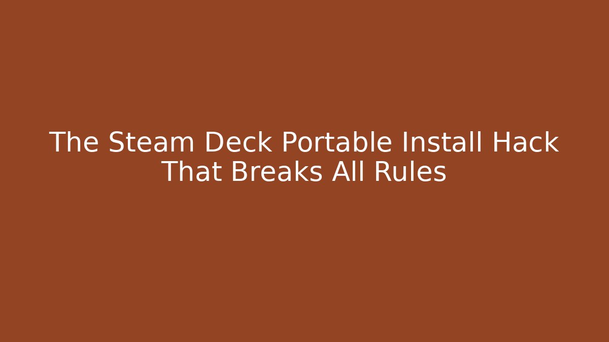 The Steam Deck Portable Install Hack That Breaks All Rules