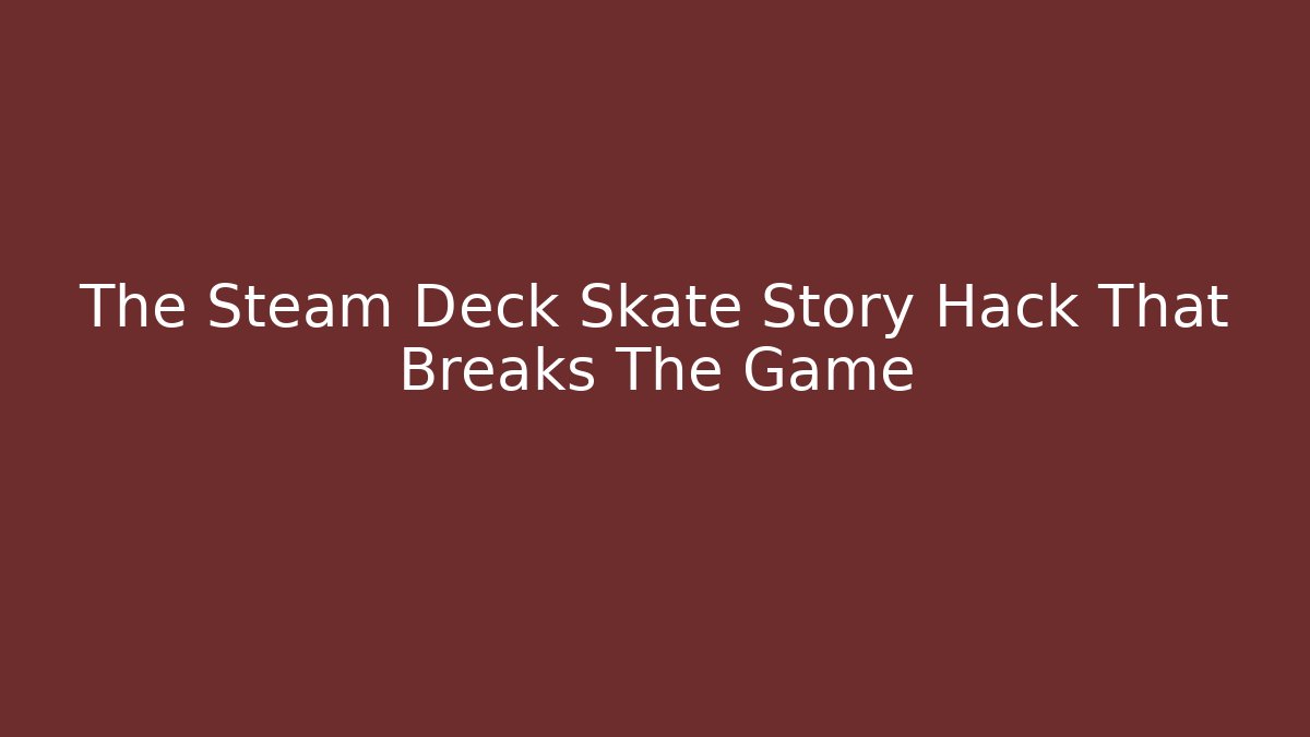 The Steam Deck Skate Story Hack That Breaks The Game - Critter Realm