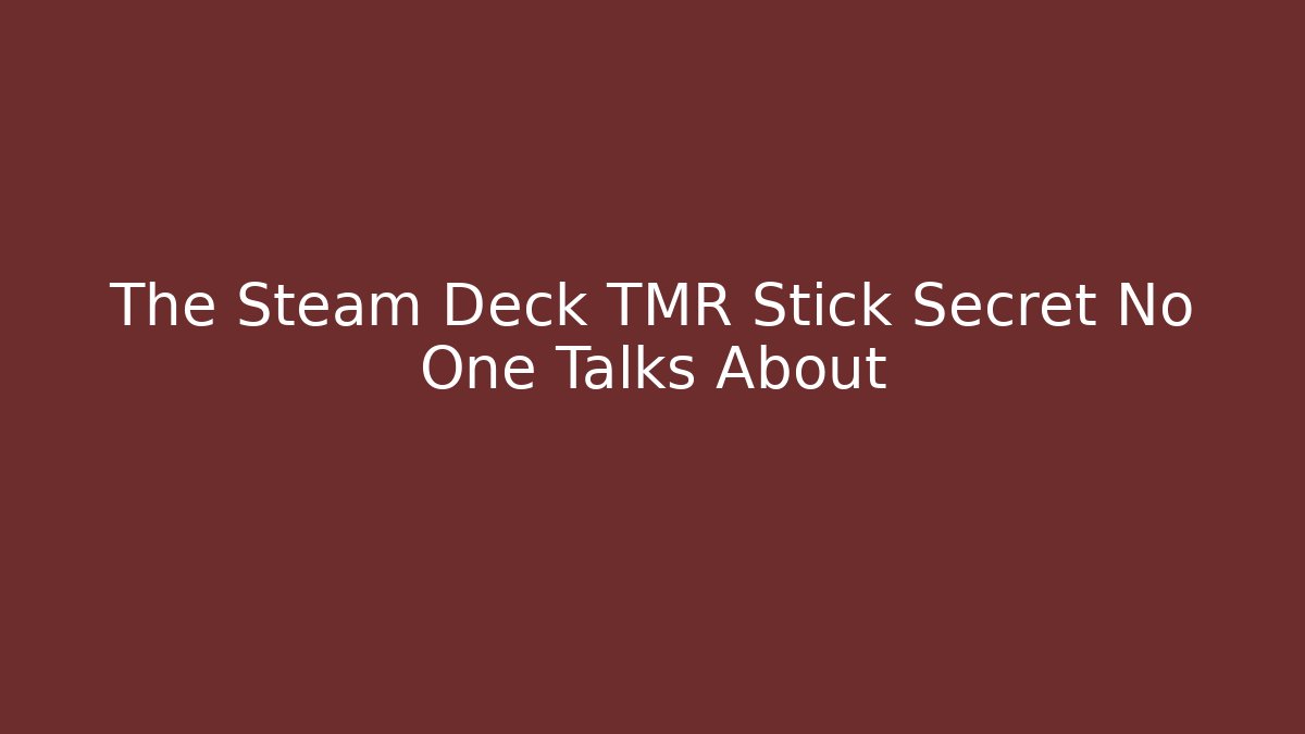 The Steam Deck TMR Stick Secret No One Talks About