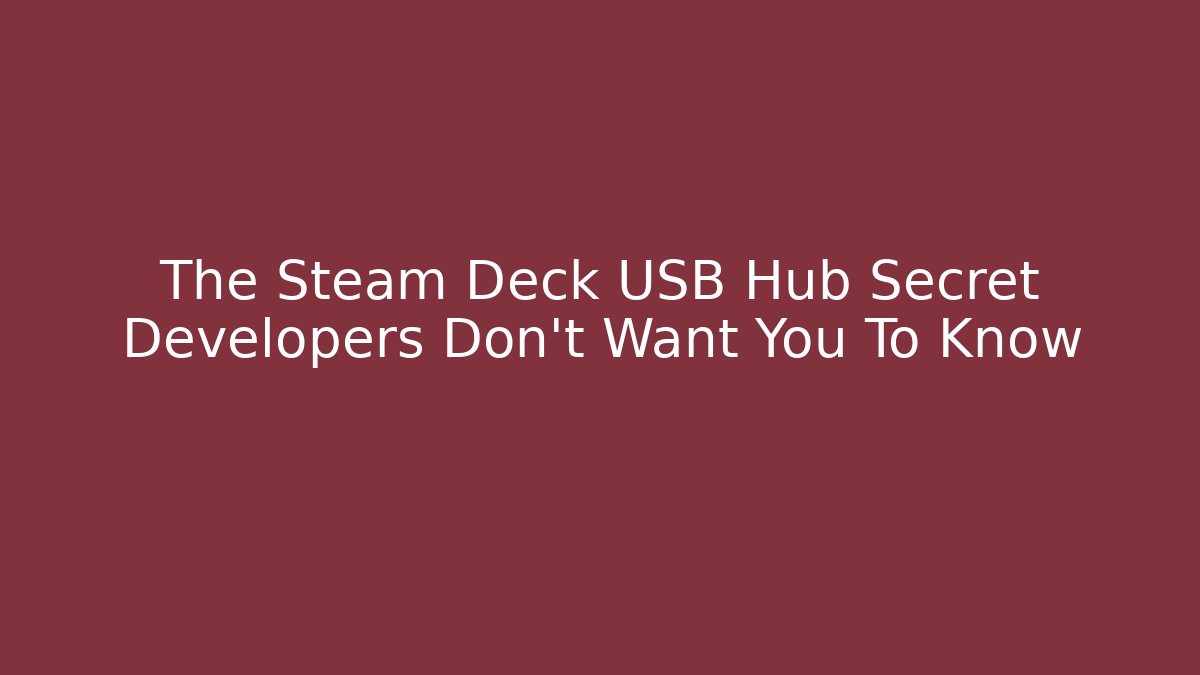 The Steam Deck USB Hub Secret Developers Don't Want You To Know