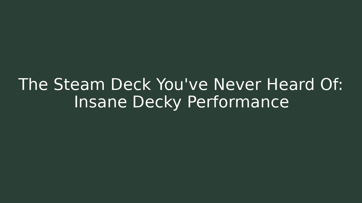 The Steam Deck You've Never Heard Of: Insane Decky Performance