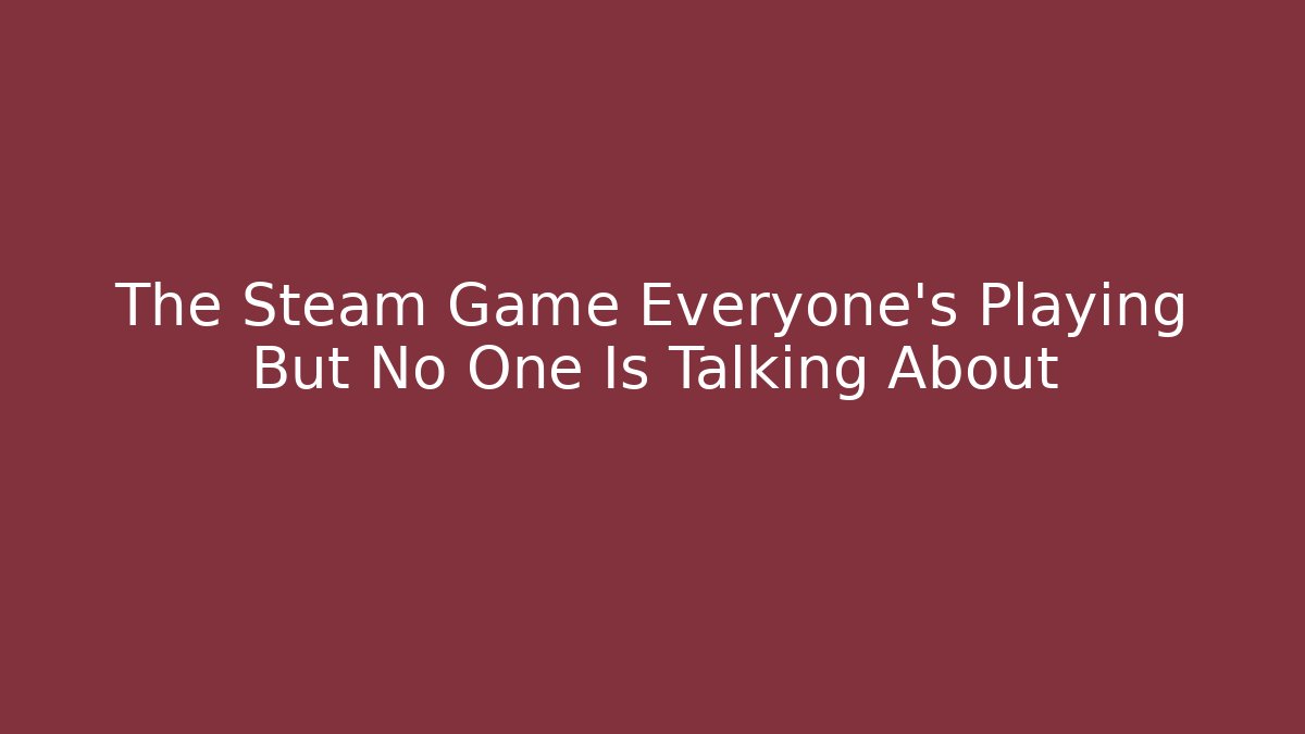 The Steam Game Everyone's Playing But No One Is Talking About
