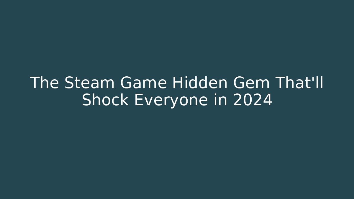 The Steam Game Hidden Gem That'll Shock Everyone in 2024
