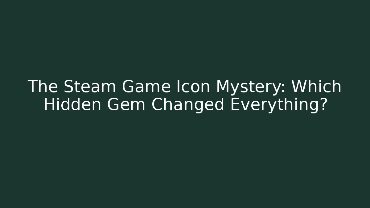 The Steam Game Icon Mystery: Which Hidden Gem Changed Everything?