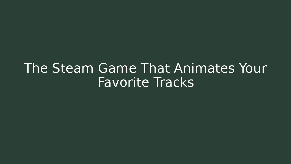 The Steam Game That Animates Your Favorite Tracks - Critter Realm
