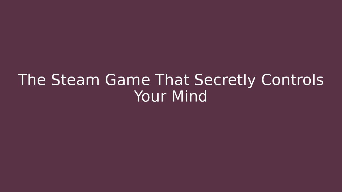 The Steam Game That Secretly Controls Your Mind - Critter Realm