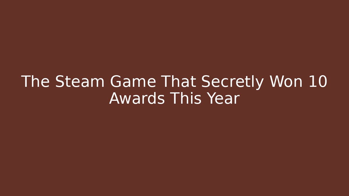 The Steam Game That Secretly Won 10 Awards This Year