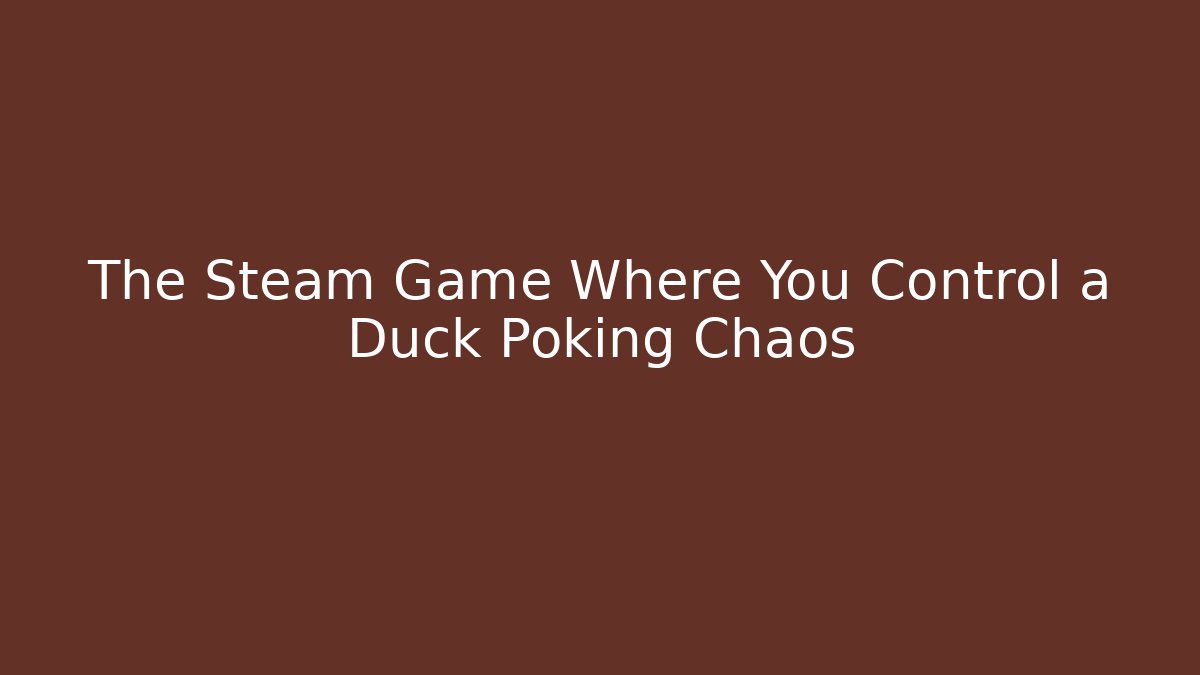 The Steam Game Where You Control a Duck Poking Chaos