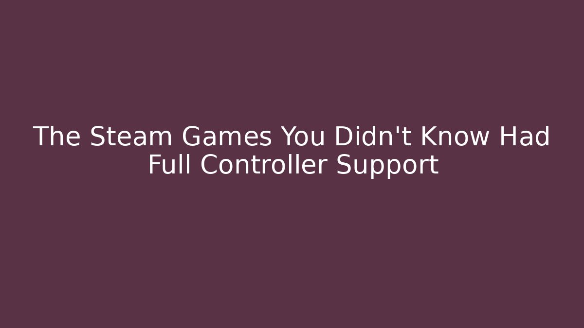 The Steam Games You Didn't Know Had Full Controller Support - Critter Realm