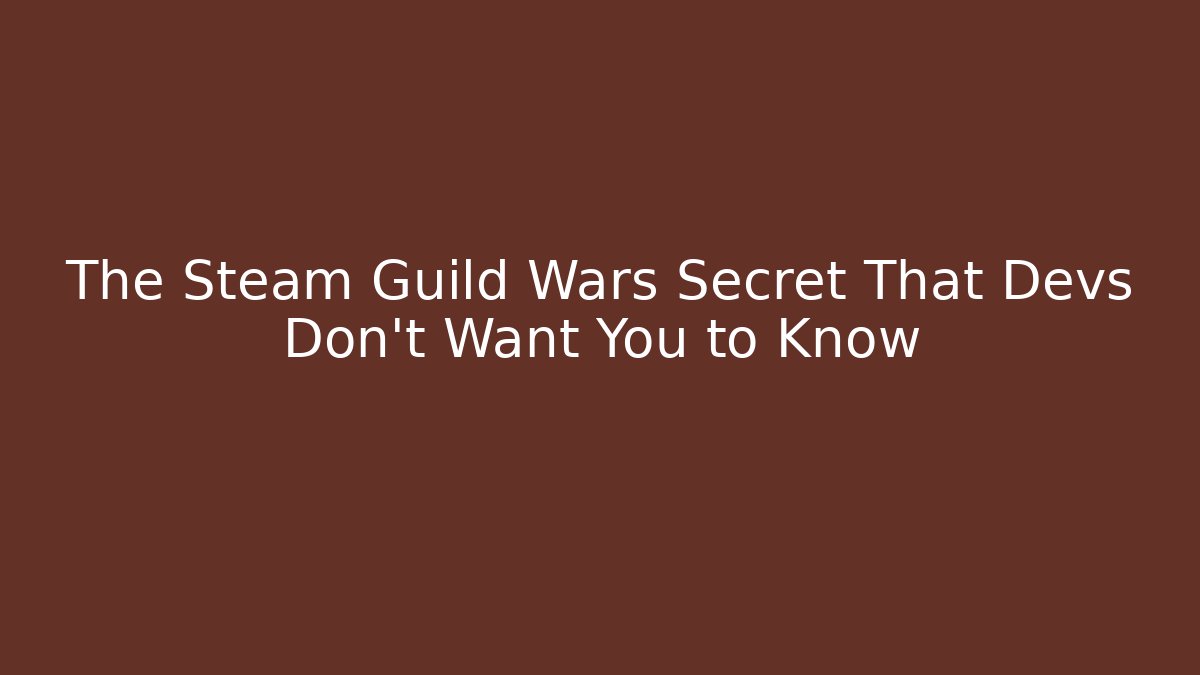 The Steam Guild Wars Secret That Devs Don't Want You to Know - Critter Realm