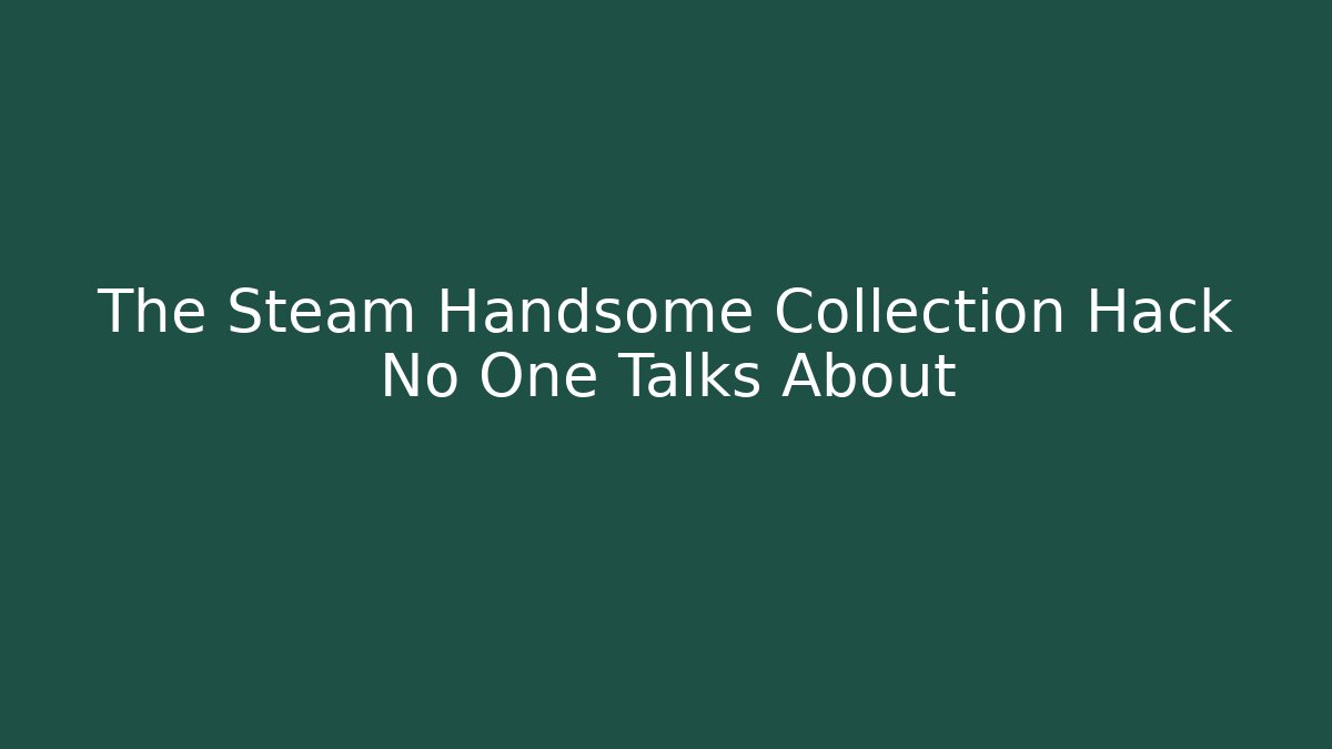 The Steam Handsome Collection Hack No One Talks About
